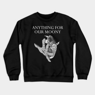 Anything for our moony Crewneck Sweatshirt